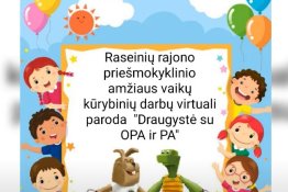 Raseinių rajono priešmokyklinio amžiaus vaikų kūrybinių darbų „Draugystė su OPA IR PA“ virtuali paroda