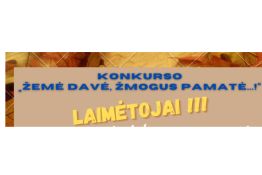 Raseinių rajono švietimo pagalbos tarnybos Atviro jaunimo centro skelbtas konkursas „Žemė davė, žmogus pamatė...!“ baigėsi